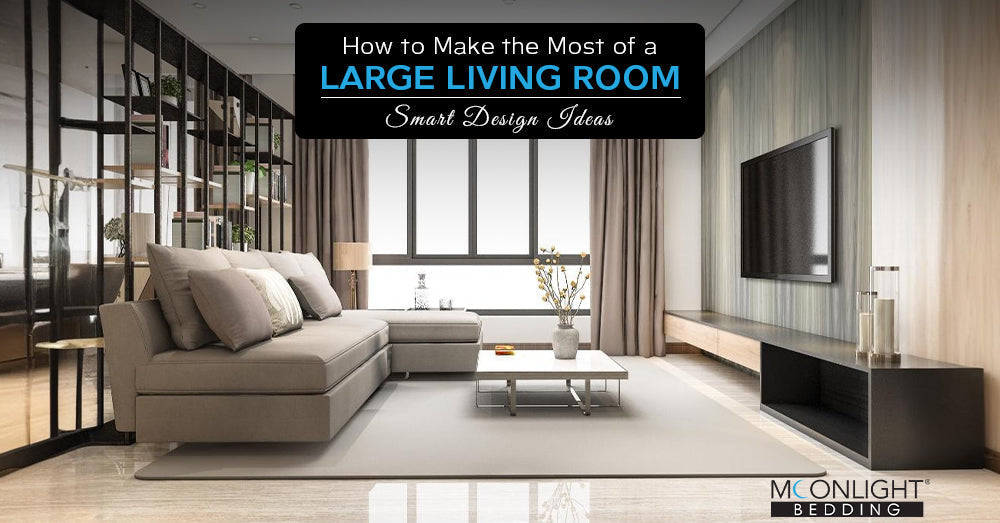 How to Make the Most of a Large Living Room: Smart Design Ideas