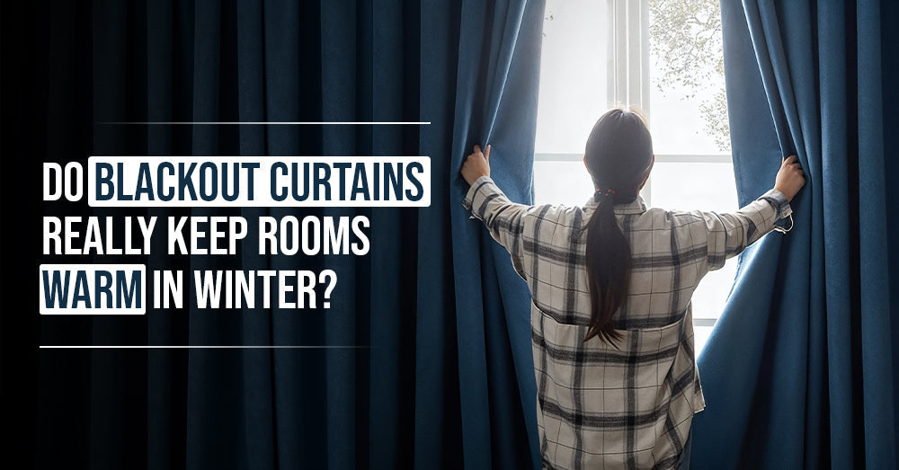 Do Blackout Curtains Really Keep Rooms Warm in Winter?