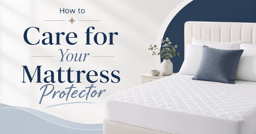 How to Care for Your Mattress Protector: A Simple Cleaning Guide