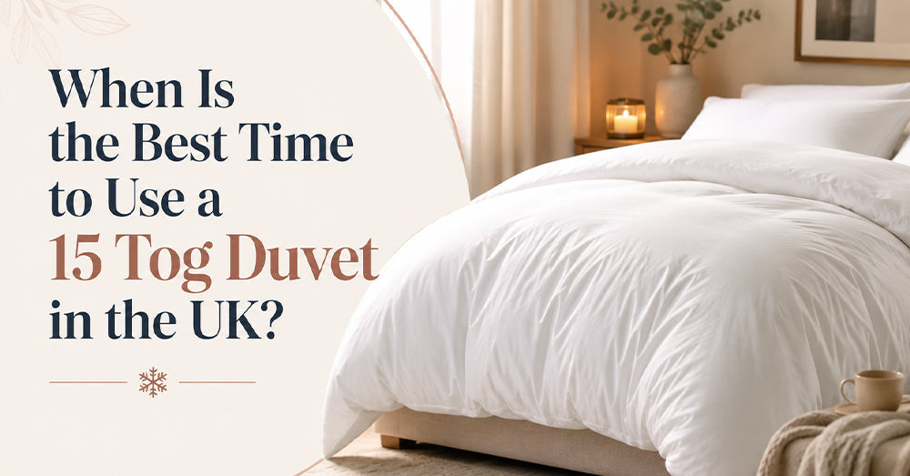When Is the Best Time to Use a 15 Tog Duvet in the UK?
